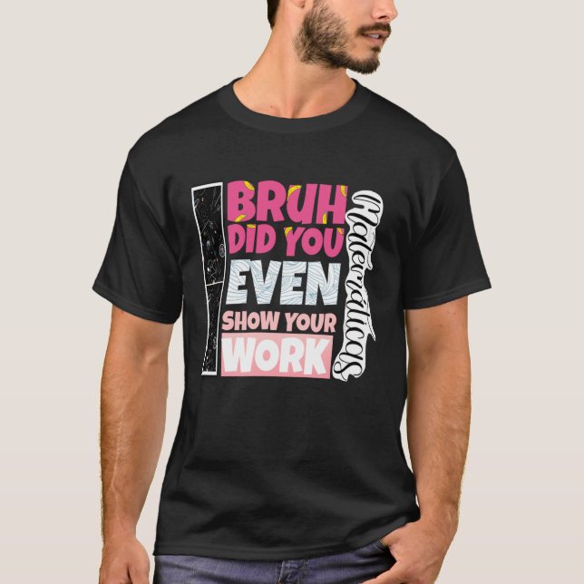 Camiseta Bruh Did You Even Show Your Work teacher (Frente)