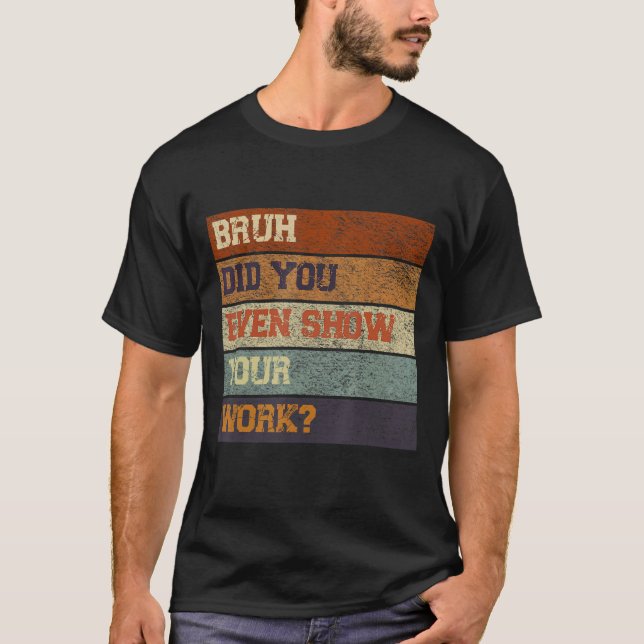 Camiseta Bruh Did You Even Show Your Work Test Day Teacher  (Frente)