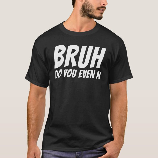 Camiseta Bruh Do You Even AI (Frente)