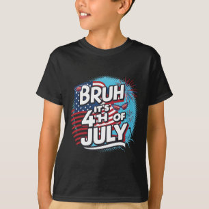 Camiseta Bruh É 4 de julho Legal 4 de julho