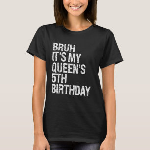 Camiseta Bruh É a 5 da Coroa de Aniversário da Minha Rainha