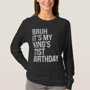 Camiseta Bruh, é a aniversário de 21 anos do meu rei, Coroa