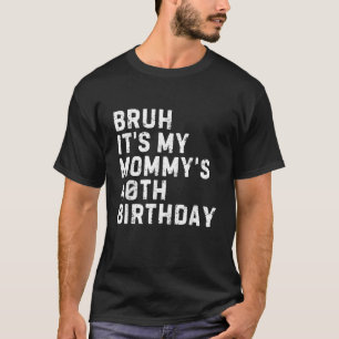 Camiseta Bruh É a aniversário de 40 anos da minha Mamãe Eng