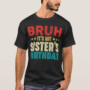 Camiseta Bruh é a irmã mais engraçada do aniversário da min