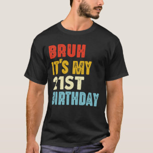 Camiseta Bruh É a minha aniversário de 21 anos Vintage de 2
