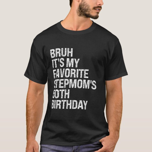 Camiseta Bruh É a minha madrasta favorita da 50ª festa de a (Frente)