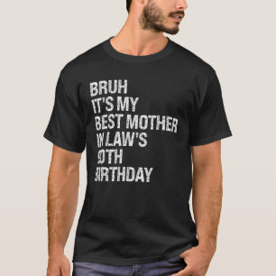 Camiseta Bruh É a minha mãe de direito e 90 de aniversário 