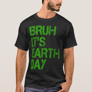 Camiseta Bruh É Dia da Terra Engraçado Dia da Terra Proteçã