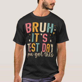 Camiseta Bruh É Dia De Teste Você Consegue Dia De Teste
