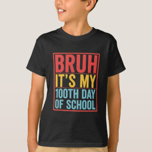Camiseta Bruh É Meu 100º Dia de Escola Engraçado
