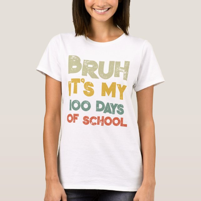 Camiseta Bruh É Meu 100 Dias De Escola 100º Dia De Escola (Frente)