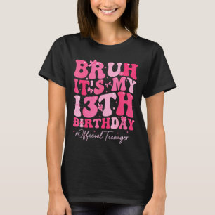 Camiseta Bruh É Meu 13º Aniversário Oficial Adolescente Coq