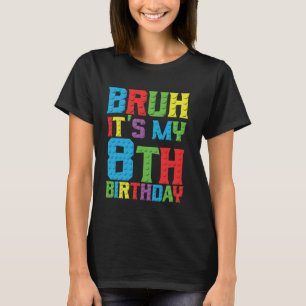 Camiseta Bruh é meu aniversário, 8 anos, mestre construtor