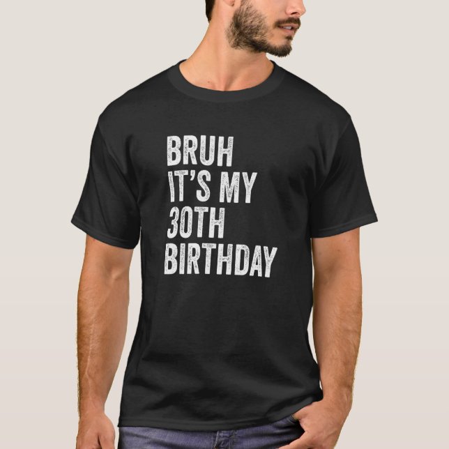 Camiseta Bruh, é meu aniversário de 30 anos de 30 anos, 30  (Frente)