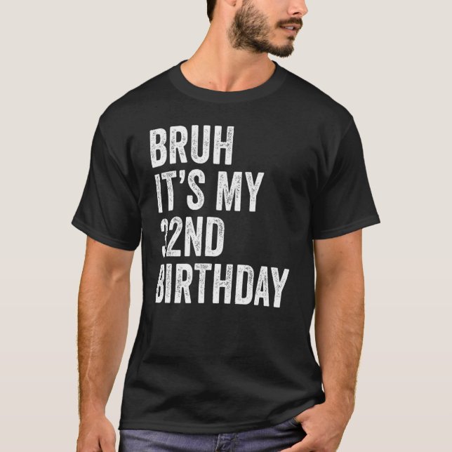 Camiseta Bruh É meu aniversário de 32 anos, 32 anos, dia B (Frente)