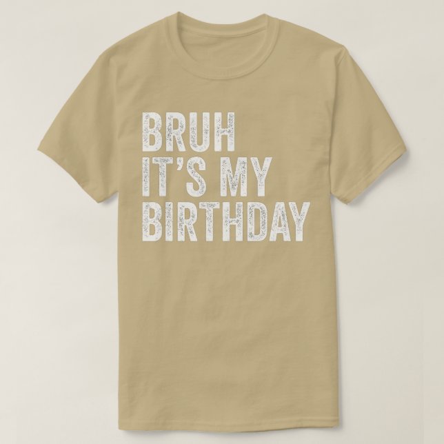 Camiseta Bruh É Meu Aniversário Engraçado Sarcástico (Frente do Design)