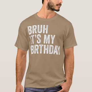Camiseta Bruh É Meu Aniversário Engraçado Sarcástico