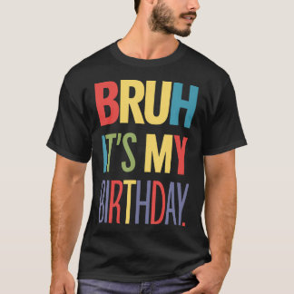 Camiseta Bruh É Meu Aniversário Para Meninas Adolescentes