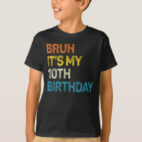 Bruh É meu décimo aniversário, 10 anos de idade