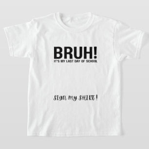 Camiseta bruh! é meu último dia de escola assine minha cami