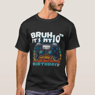 Camiseta Bruh É meu vídeo Legal de 10 anos de aniversário