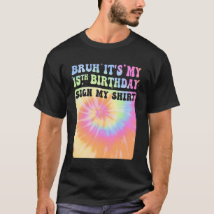 Camiseta Bruh, é minha 15 de aniversário, garota Groovy Tie