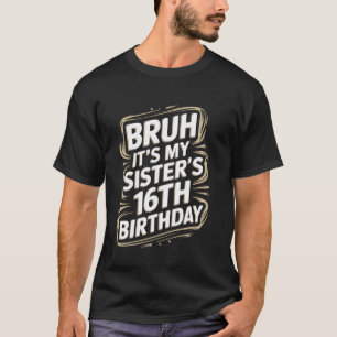 Camiseta Bruh É o 16º aniversário do Irmão Engraçado da Min