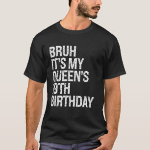 Camiseta Bruh É o 19º Aniversário da Minha Rainha Coroa OMG