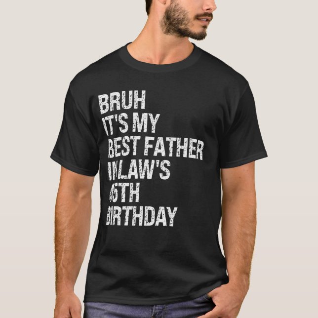 Camiseta Bruh É o 45º Rei de Aniversário do Meu Pai-em-Lei  (Frente)