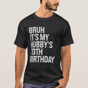 Camiseta Bruh, é o 70 do Aniversário do Rei do Meu Hubby