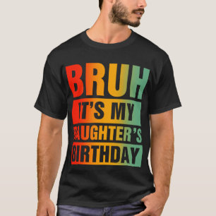 Camiseta Bruh, é o aniversário da minha filha
