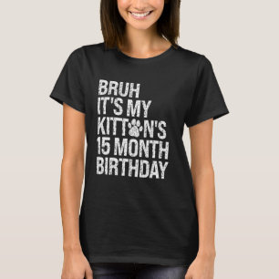 Camiseta Bruh É o Aniversário de 15 Meses do Meu Gatinho Ca