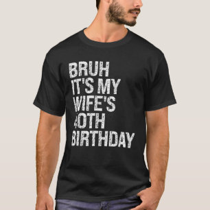 Camiseta Bruh É o aniversário de 40 anos da minha esposa Ra