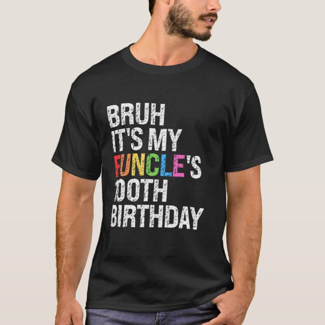 Camiseta Bruh É o aniversário do meu Funcle 100º Tio Engraç (Frente)