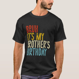 Camiseta Bruh, é o aniversário do meu irmão, feliz Vintag