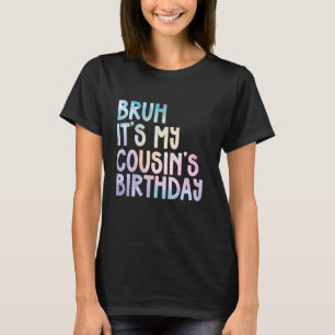 Camiseta Bruh É o Aniversário do Meu Primo Engraçado Tie Dy