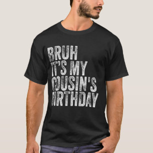 Camiseta Bruh, é o aniversário do meu primo, Engraçado Vint