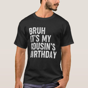 Camiseta Bruh É o aniversário do meu primo, o Funny Bday Sa