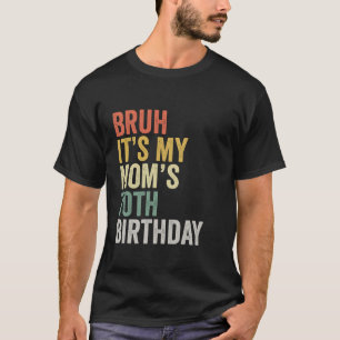 Camiseta Bruh É o Dia das Mães 70 de Aniversário da Minha M