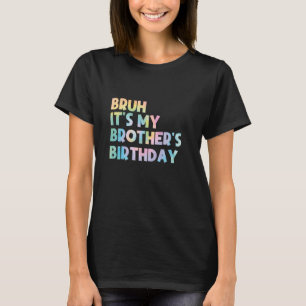 Camiseta Bruh, é o irmão do aniversário do meu irmão.