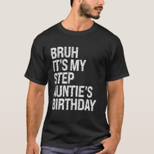 Camiseta Bruh É o melhor aniversário da tia-passo Rainha OM
