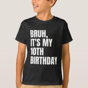 Camiseta Bruh É o meu 10º aniversário, crianças de 10 anos.