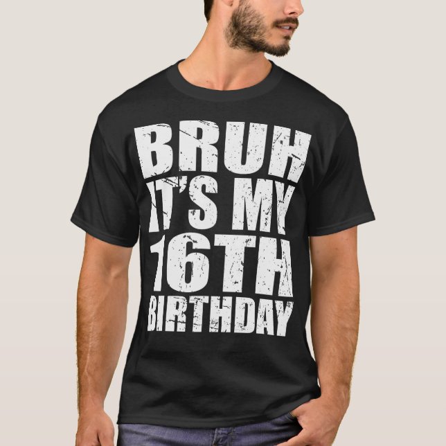 Camiseta Bruh É O Meu 16º Aniversário De 16 Anos (Frente)