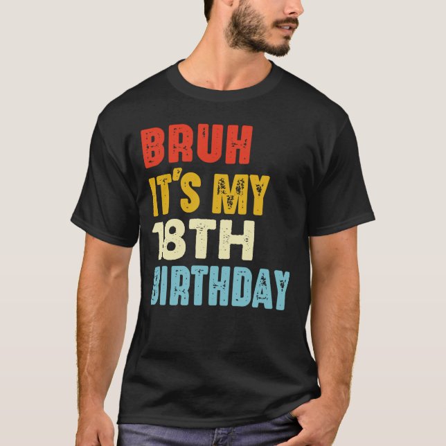 Camiseta Bruh É o meu 18º aniversário, 18 anos, engraçado (Frente)