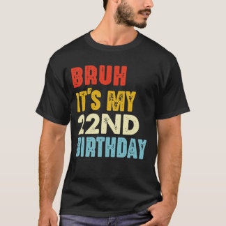 Camiseta Bruh É o meu 22º Aniversário com 22 anos