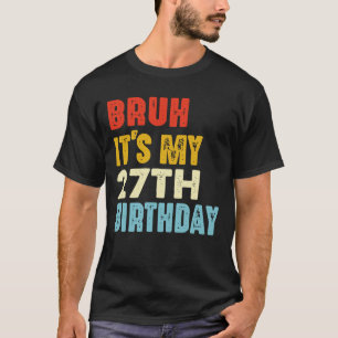 Camiseta Bruh É o meu 27º aniversário Mulheres Engraçadas H