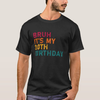 Camiseta Bruh é o meu 30 Engraçado Aniversário Homens Mulhe