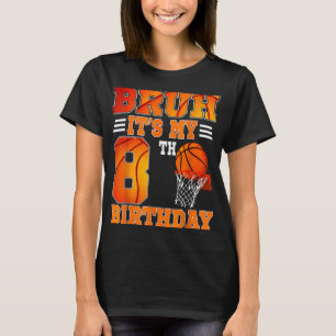 Camiseta Bruh É O Meu 8º Tema De Basquete De Aniversário, 8