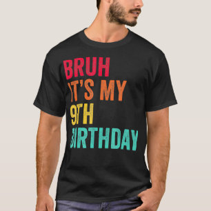 Camiseta Bruh É O Meu 9º Aniversário, 9 Anos, Nono Nascimen