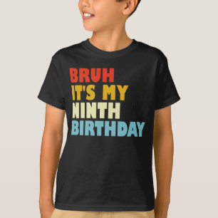 Camiseta Bruh, é o meu 9º aniversário, o 9º aniversário, o